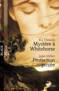 B.J Daniels et B.J. Daniels - Mystère à Whitehorse - Protection privée (Harlequin Black Rose).