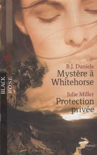 B.J. Daniels et Julie Miller - Mystère à Whitehorse ; Protection privée.
