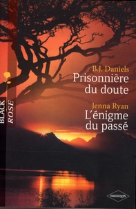 B.J. Daniels et Jenna Ryan - Prisonnière du doute ; L'énigme du passé.