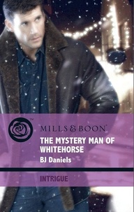 B.J. Daniels - The Mystery Man Of Whitehorse.