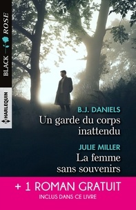 B.J. Daniels et Julie Miller - Un garde du corps inattendu ; La femme sans souvenirs ; Un amour menacé.