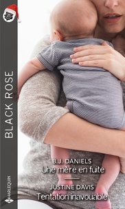B.J. Daniels et Justine Davis - Une mère en fuite ; Tentation inavouable.