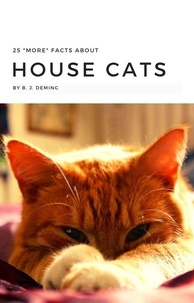  B. J. Deming - 25 More Facts About House Cats.