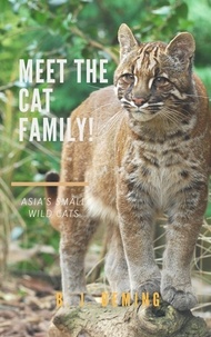  B. J. Deming - Meet the Cat Family!: Asia's Small Wild Cats - Meet The Cat Family!, #3.