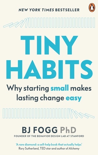 B. J. Fogg - Tiny Habits - The Small Changes That Change Everything.