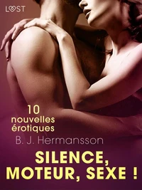 Silence, moteur, sexe ! - 10 nouvelles érotiques