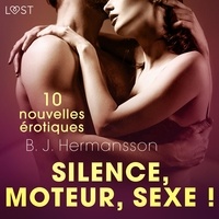 B. J. Hermansson et Jacques Opo - Silence, moteur, sexe ! - 10 nouvelles érotiques.