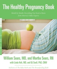 B. J. Snell et William Sears - The Healthy Pregnancy Book - Month by Month, Everything You Need to Know from America's Baby Experts.