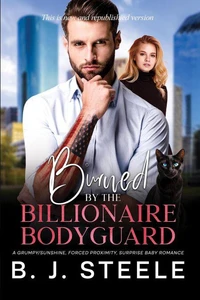 Burned By The Billionaire Bodyguard: A Grumpy/Sunshine, Forced Proximity, Surprise Baby Romance