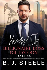 Knocked Up by the Billionaire Boss Oil Tycoon – Dallas: A Billionaire Legacy Romance of Power, Passion, and Scandal