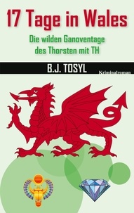 B.J. Tosyl - 17 Tage in Wales - Die wilden Ganoventage des Thorsten mit TH.