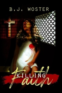  B.J. Woster et  Barbara Woster - Killing Faith.
