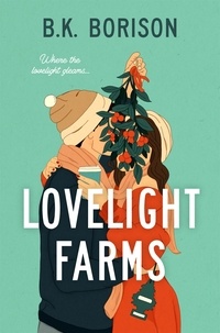 B.K. Borison - Lovelight Farms - The feel-good friends-to-lovers Romcom.