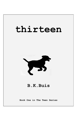  B K Buis - Thirteen - The Teen Series, #1.