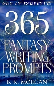  B.K. Morgan - 365 Fantasy Writing Prompts - Get It Written, #1.