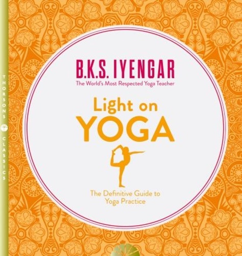 B. K. S. Iyengar - Light on Yoga - The Definitive Guide to Yoga Practice.
