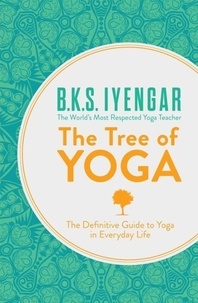 B. K. S. Iyengar - The Tree of Yoga - The Definitive Guide to Yoga in Everyday Life.