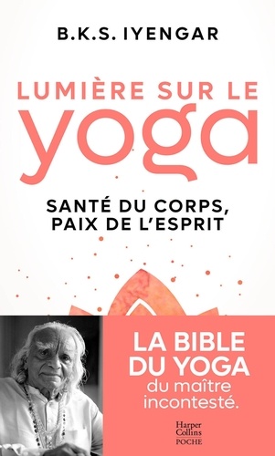 B. K. S. Lyengar - Lumière sur le yoga - Santé du corp, paix de l'esprit.
