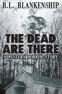  B. L. Blankenship - The Dead Are There - Western Horror Short Story.