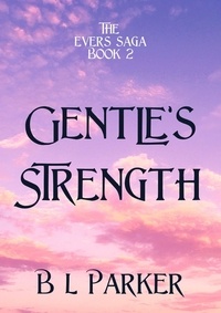  B L Parker - Gentle's Strength - The Evers Saga, #1.