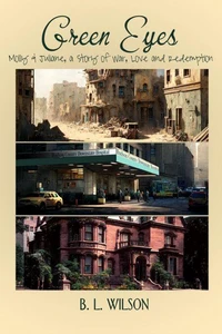 Green Eyes, Molly &amp; Juliane, a Story of War, Love and Redemption