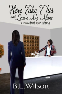 Here Take This and Leave Me Alone:  A Reluctant Love Story