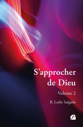 B. leslie Salgado - S'approcher de Dieu - Volume 2.