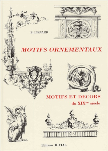 B Lienard - Motifs Ornementaux Et Decors Du Xixeme Siecle.