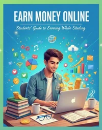 Earn Money Online: Students’ Guide to Earning While Studying