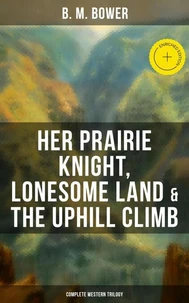Her Prairie Knight, Lonesome Land &amp; The Uphill Climb: Complete Western Trilogy