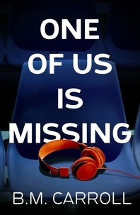 B.M. Carroll - One of Us is Missing.