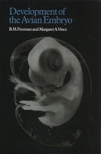 B.M. Freeman et Margaret Vince - Developments of the Avian Embryo - A Behavioural and Physiological Study.