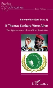 Livres en téléchargement pdf If Thomas Sankara were alive  - The Righteousness of an African Revolution in French 9782140129674