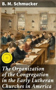 The Organization of the Congregation in the Early Lutheran Churches in America