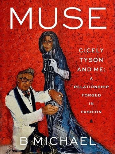 B Michael - Muse - Cicely Tyson and Me: A Relationship Forged in Fashion.