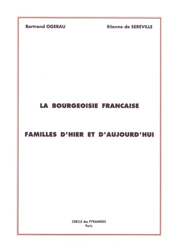 B. Ogerau-solacroup - La Bourgeoisie Française - Familles d'hier et d'aujourd'hui.