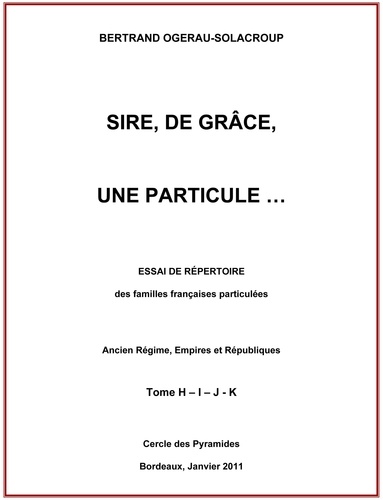B. Ogerau-solacroup - Sire, de grâce, une Particule Tome H-I-J-K.