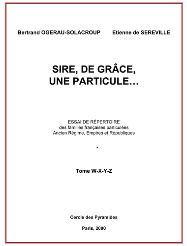B. Ogerau-solacroup - Sire, de grâce, une Particule  Tome W à Z.