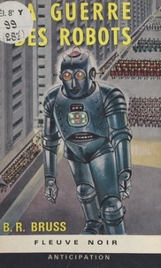 B. R. Bruss - La guerre des robots.