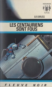 B. R. Bruss - Les Centauriens sont fous !.