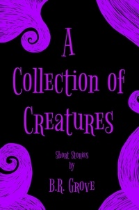  B.R. Grove - A Collection of Creatures.