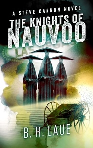  B. R. Laue - The Knights of Nauvoo - The Steve Cannon Private Detective Novels, #4.