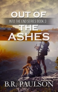  B.R. Paulson - Out of the Ashes - Into the End, #3.