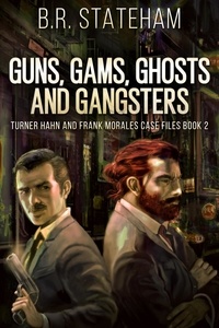  B.R. Stateham - Guns, Gams, Ghosts and Gangsters - Turner Hahn And Frank Morales Case Files, #2.