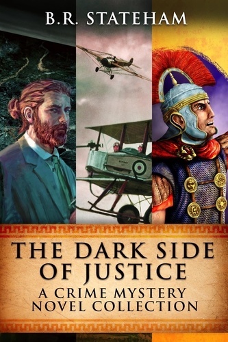  B.R. Stateham - The Dark Side Of Justice: A Crime Mystery Novel Collection.