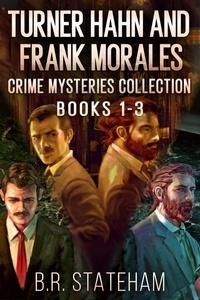  B.R. Stateham - Turner Hahn And Frank Morales Crime Mysteries Collection - Books 1-3 - Turner Hahn And Frank Morales Crime Mysteries.