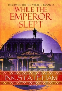  B.R. Stateham - While The Emperor Slept - Decimus Julius Virilis, #2.