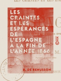 B. Renusson (de) - Les Craintes et les Espérances de l'Espagne à la fin de l'année 1866.