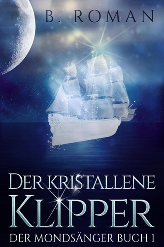  B. Roman - Der kristallene Klipper - Der Mondsänger, #1.