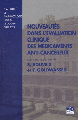 B Rouveix et François Goldwasser - Nouveautés dans l'évaluation clinique des médicaments anticancéreux - 2ème actualité de pharmacologie clinique de Cochin, Paris, 2003.